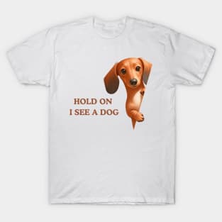 Hold On I See a Dog Dachshund Lovers T-Shirt